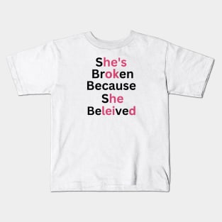 she's broken because she believed, he's ok because he leid Kids T-Shirt